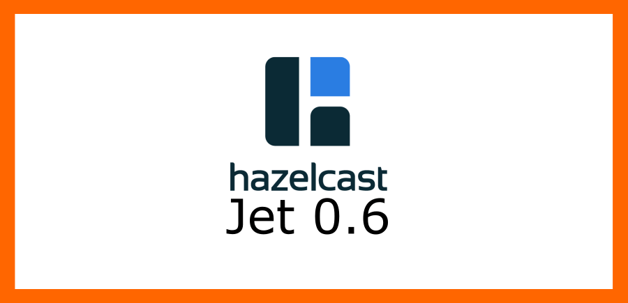 Hazelcast Jet 0.6 - a big data processing engine is here