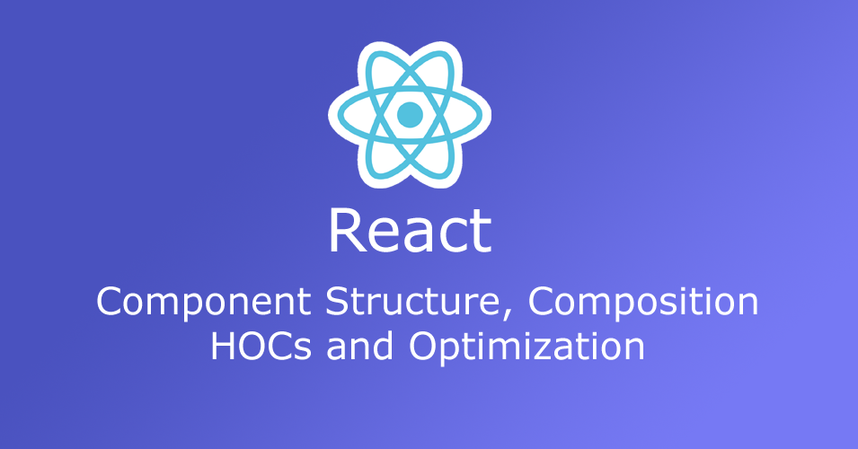 React Component Structure, Composition, HOCs and Optimization with Examples